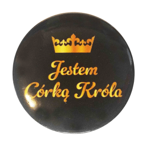 Znaczek Button JESTEM CÓRKĄ KRÓLA (MG-ZB-117)